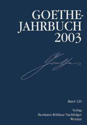 Goethe-jahrbuch 2003 : Band 120 Der Gesamtfolge - Goethe-...