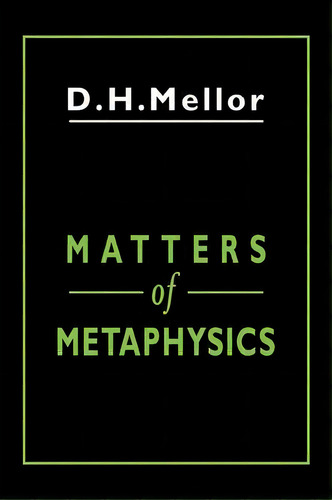 Matters Of Metaphysics, De D.h. Mellor. Editorial Cambridge University Press, Tapa Blanda En Inglés