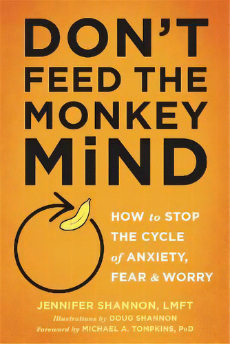 Don't Feed The Monkey Mind : How To Stop The Cycle Of Anxiety, Fear, And Worry, De Jennifer Shannon. Editorial New Harbinger Publications, Tapa Blanda En Inglés