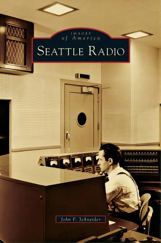 Seattle Radio, De Schneider, John F.. Editorial Arcadia Lib Ed, Tapa Dura En Inglés