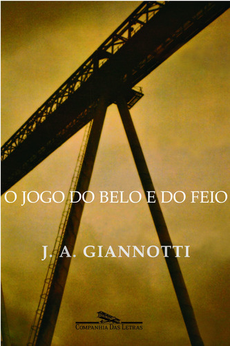 O jogo do belo e do feio, de Giannotti, José Arthur. Editora Schwarcz SA, capa mole em português, 2005