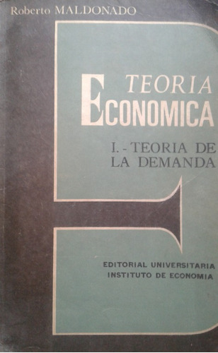Teoría Económica 1 Teoría De La Demanda / Roberto Maldonado