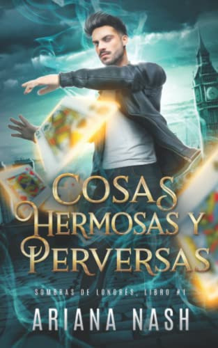 Cosas Hermosas Y Perversas: Sombras De Londres Libro #1