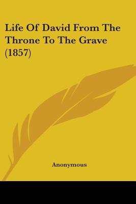 Libro Life Of David From The Throne To The Grave (1857) -...