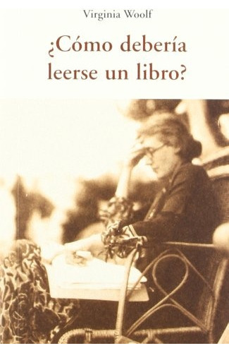 Cómo Debería Leerse Un Libro?, De Virginia Woolf. Editorial José J. De Olañeta, Tapa Blanda, Edición 1 En Español