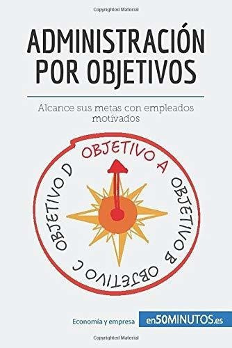 Administracion Por Objetivos Alcance Sus Metas Con., De De Harlez, Ren. Editorial 50minutos.es En Español