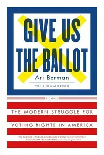 Give Us The Ballot : The Modern Struggle For Voting Rights In America, De Ari Berman. Editorial Picador Usa, Tapa Blanda En Inglés