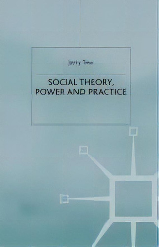 Social Theory, Power And Practice, De J. Tew. Editorial Palgrave Macmillan, Tapa Blanda En Inglés