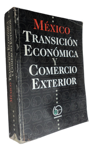 México Transición Económica Y Comercio Exterior. Bancomext
