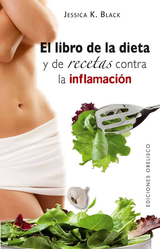 El libro de la dieta y de recetas contra la inflamación, de Black, Jessica K.. Editorial Ediciones Obelisco, tapa blanda en español, 2010