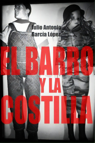 El Barro Y La Costilla, De Garcia Lopez, Julio Antonio. Editorial Createspace, Tapa Blanda En Español
