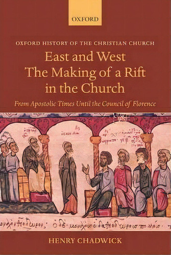East And West: The Making Of A Rift In The Church, De Henry Chadwick. Editorial Oxford University Press, Tapa Blanda En Inglés
