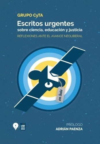 Escritos Urgentes Sobre Ciencia, Educacion Y Justici, de GRUPO CYTA, PAENZA. Editorial PUNTO DE ENCUENTRO en español