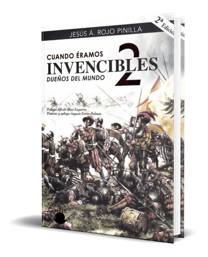 Cuando Éramos Invencibles Vol.2, De Jesús Ángel Rojo Pinilla. Editorial El Gran Capitán Ediciones Históricas, Tapa Blanda En Español, 2022