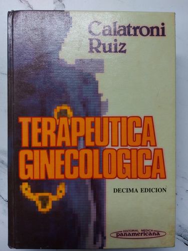Terapeutica Ginecologica. Calatroni Ruiz. 52200.