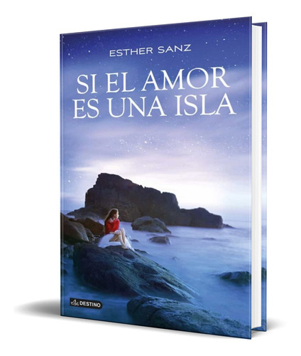 Si El Amor Es Una Isla, De Esther Sanz. Editorial Planeta, Tapa Blanda En Español, 2014