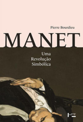 Manet: Uma Revolução Simbólica, De Bourdieu, Pierre. Editora Edusp, Capa Mole Em Português