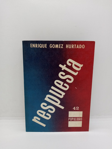 Enrique Gómez Hurtado - Respuesta - Historia De Colombia