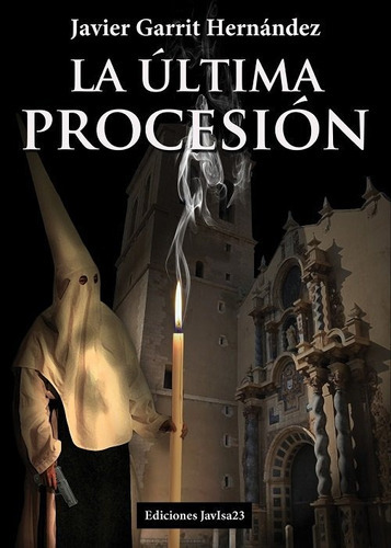 La ÃÂºltima procesiÃÂ³n, de Garrit Hernández, Francisco Javier. Editorial Ediciones JavIsa23, tapa dura en español