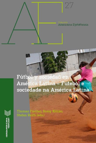 Futbol Y Sociedad En America Latina  Futebol E Sociedade Na America Latina, De Fischer, Thomas. Editorial Iberoamericana, Tapa Blanda En Español, 2021
