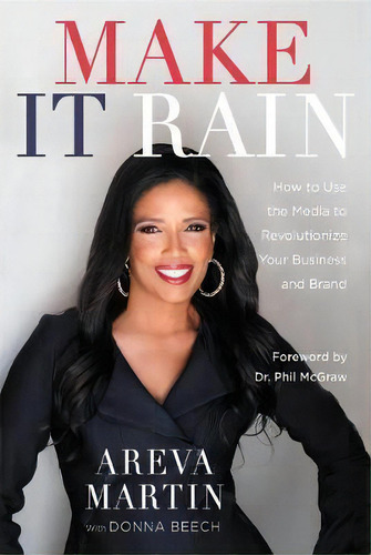 Make It Rain! : How To Use The Media To Revolutionize Your Business & Brand, De Areva Martin. Editorial Little, Brown & Company, Tapa Blanda En Inglés, 2019