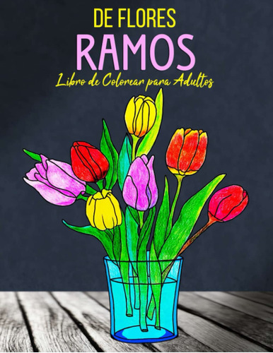 Ramos De Flores Libro De Colorear Para Adultos: Ilustr 61cux