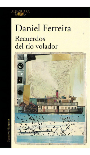 Recuerdos Del Rio Volador, De Daniel  Ferreira. Editorial Alfaguara, Tapa Blanda, Edición 1 En Español