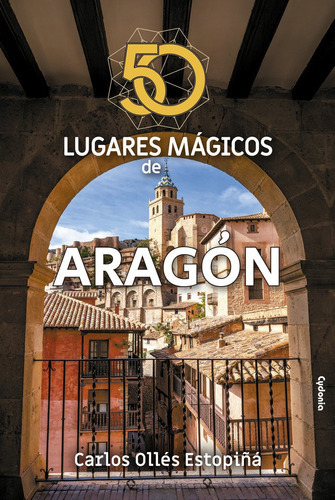 50 Lugares Magicos De Aragon, De Olles Estopiña, Carlos. Editorial Cydonia, Tapa Blanda En Español