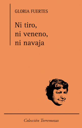 Ni Tiro, Ni Veneno, Ni Navaja, De Fuertes, Gloria. Editorial Ediciones Torremozas, Tapa Blanda En Español