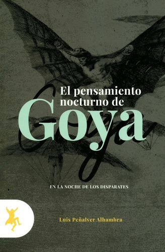 Pensamiento Nocturno De Goya En La Noche De Los Disparates, El, De Luis Peñalver Alhambra. Taugenit Editorial, Tapa Blanda, Edición 1 En Español, 2020