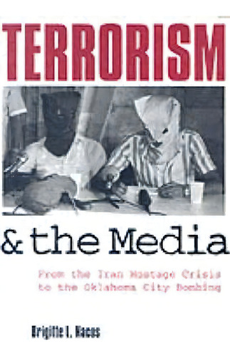 Terrorism And The Media, De Brigitte L. Nacos. Editorial Columbia University Press, Tapa Blanda En Inglés