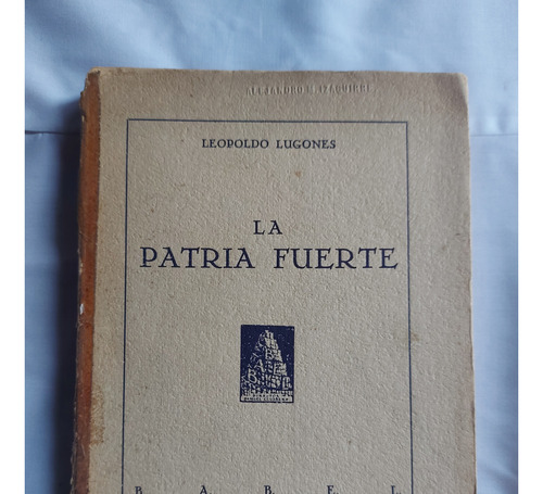 La Patria Fuerte - Leopoldo Lugones - Segunda Edicion Babel