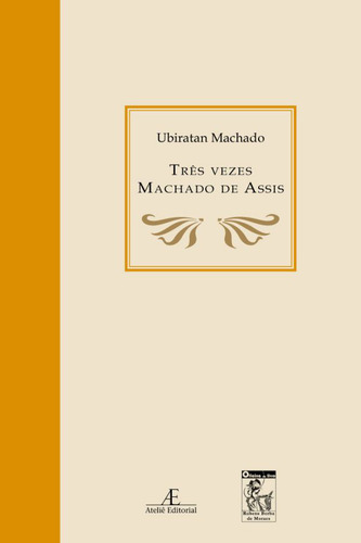 Três Vezes Machado de Assis, de Machado, Ubiratan. Editorial Ateliê Editorial Ltda - EPP, capa mole em português, 2007