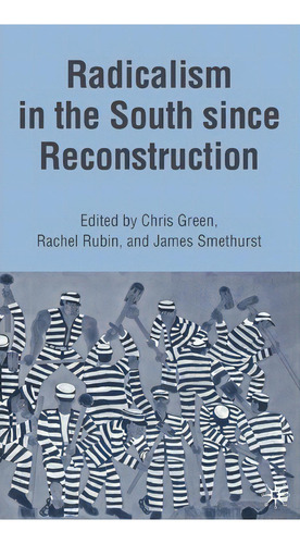 Radicalism In The South Since Reconstruction, De J. Smethurst., Vol. 1. Editorial Palgrave Usa, Tapa Dura En Inglés