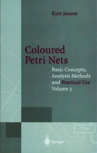 Coloured Petri Nets : Basic Concepts, Analysis Methods And Practical Use, De Kurt Jensen. Editorial Springer-verlag Berlin And Heidelberg Gmbh & Co. Kg, Tapa Blanda En Inglés