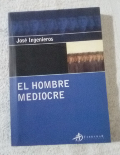 El Hombre Mediocre José Ingenieros  Ed. Terramar  