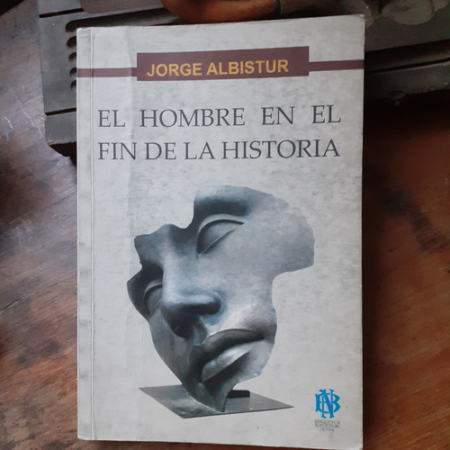 El Hombre En El Fin De La Historia // Jorge Albistur