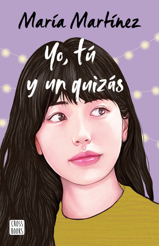 Yo, Tú Y Un Quizás, De María Martínez., Vol. 0.0. Editorial Crossbooks, Tapa Blanda, Edición 1.0 En Español, 2023