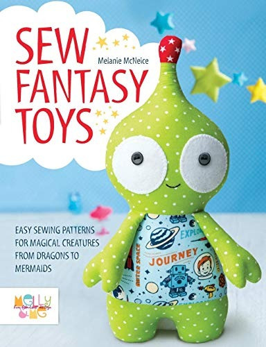 Sew Fantasy Toys 10 Sewing Patterns For Magical Creatures Fr