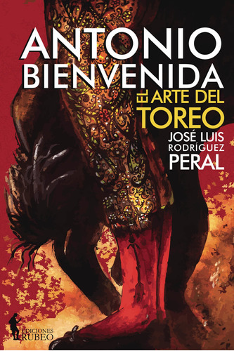 Antonio Bienvenida, De Rodríguez Peral , José Luis.., Vol. 1.0. Editorial Ediciones Rubeo / José Antonio Quesada Montilla, Tapa Blanda, Edición 1.0 En Español, 2016