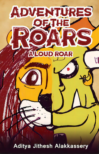 Adventures Of The Roars - A Loud Roar, De Alakkassery, Aditya Jithesh. Editorial White Falcon Pub, Tapa Blanda En Inglés