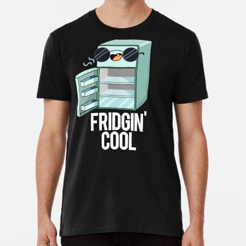 Remera Fridgin Cool Funny Nevera Puns (bg Oscuro) Algodon Pr