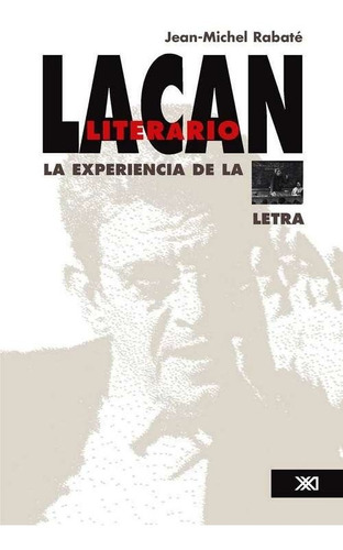 Lacan Literario - La Experiencia De La Letra, Rabate, Sxxi