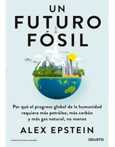 Comprar Un Futuro Fósil: Un Futuro Fósil, De Alex Epstein. Editorial Editorial Critica, Tapa Blanda, Edición 1 En Español, 2023