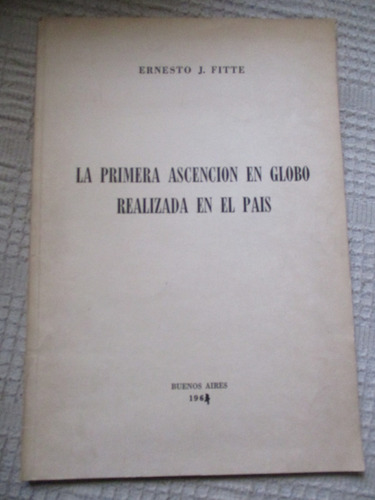 Ernesto J. Fitte - La Primera Ascención En Globo Realizada..