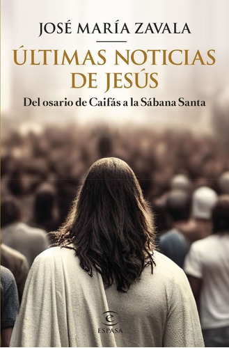 Ultimas Noticias De Jesus - Jose Maria Zavala