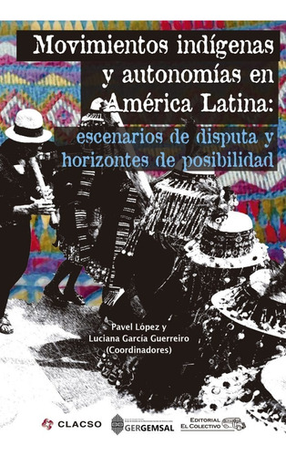 Movimientos Indigenas Y Autonomias En America Latina - Lopez