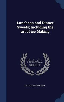 Libro Luncheon And Dinner Sweets; Including The Art Of Ic...