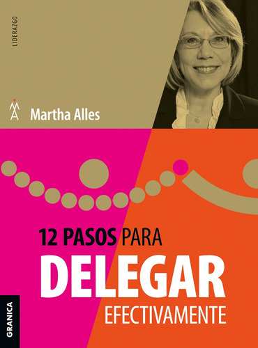 12 Pasos Para Delegar Efectivamente - Martha Alles