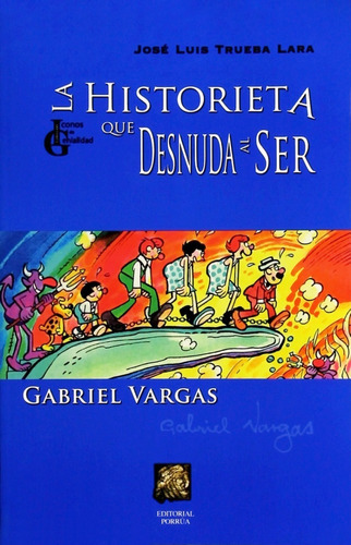 La Historieta Que Desnuda Al Ser: Gabriel Vargas, De Trueba Lara, José Luis. Editorial Porrúa México, Edición 1, 2005 En Español